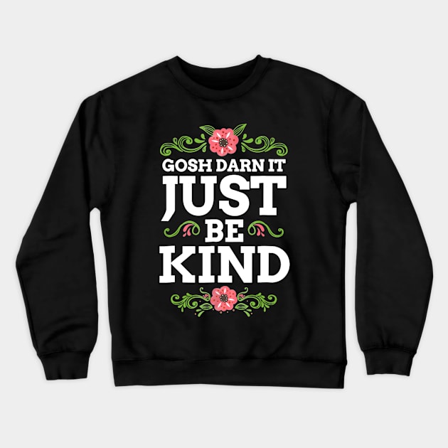 Gosh Darn It Just Be Kind Crewneck Sweatshirt by Danielsmfbb